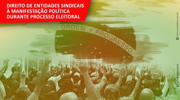 MPT reafirma direito de entidades sindicais à manifestação política durante processo eleitoral
