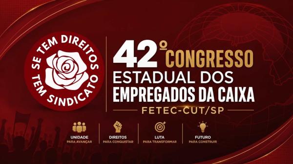 FETEC abre inscrições para o 42º Congresso Estadual dos Empregados da Caixa